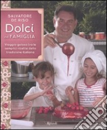 Dolci in famiglia. Viaggio goloso tra le semplici ricette della tradizione italiana libro di De Riso Salvatore