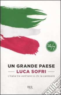 Un grande paese. L'Italia tra vent'anni e chi la cambierà libro di Sofri Luca