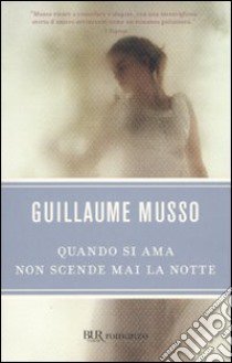 Quando si ama non scende mai la notte libro di Musso Guillaume