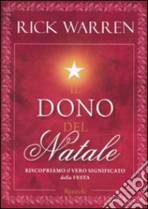 Il dono del Natale. Riscopriamo il vero significato della festa libro di Warren Rick