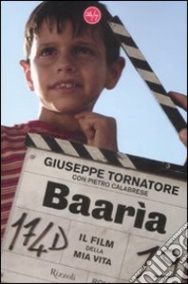 Baarìa. Il film della mia vita libro di Tornatore Giuseppe - Calabrese Pietro