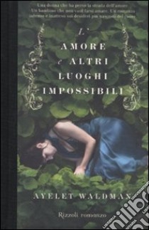 L'Amore e altri luoghi impossibili libro di Waldman Ayelet