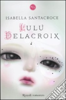 Lulù Delacroix libro di Santacroce Isabella