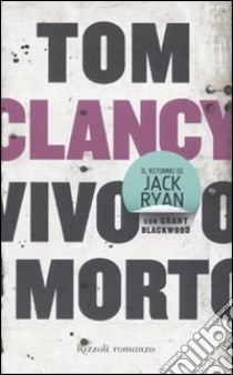 Vivo o morto libro di Clancy Tom - Blackwood Grant