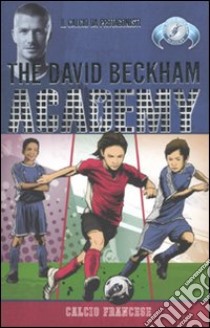 Calcio francese. The David Beckham Academy (2) libro di Loborik Jason