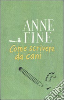 Come scrivere da cani libro di Fine Anne