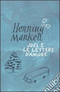 Joel e le lettere d'amore libro di Mankell Henning