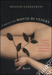 I misteri del monte di Venere. Viaggio nelle profondità del sesso femminile. libro di Canestrini Duccio