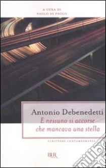 E nessuno si accorse che mancava una stella libro di Debenedetti Antonio; Di Paolo P. (cur.)