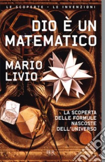 Dio è un matematico. La scoperta delle formule nascoste dell'universo libro di Livio Mario