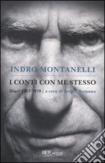 I conti con me stesso. I diari 1957-1978 libro di Montanelli Indro; Romano S. (cur.)