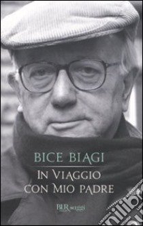 In viaggio con mio padre libro di Biagi Bice