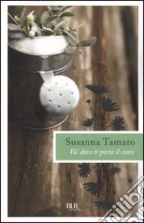 Va' dove ti porta il cuore libro di Tamaro Susanna