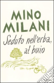 Seduto nell'erba, al buio libro di Milani Mino