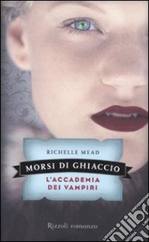 Morsi di ghiaccio. L'accademia dei vampiri. Vol. 2 libro di Mead Richelle