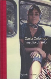 Meglio dirselo libro di Colombo Daria