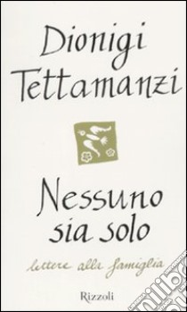 Nessuno sia solo. Lettere alla famiglia libro di Tettamanzi Dionigi