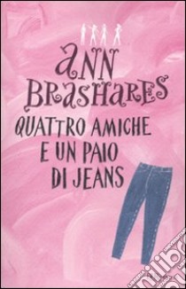 Quattro amiche e un paio di jeans libro di Brashares Ann