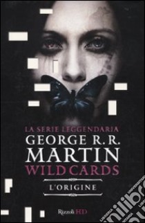 L'origine. Wild Cards libro di Martin George R.