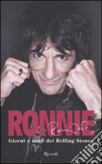 Ronnie. Giorni e notti dei Rolling Stones libro di Wood Ronnie