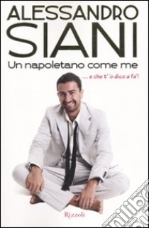 Un napoletano come me libro di Siani Alessandro