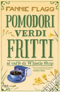 Pomodori verdi fritti libro di Flagg Fannie