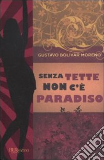 Senza tette non c'è paradiso libro di Bolívar Moreno Gustavo