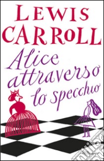 Alice attraverso lo specchio libro di Carroll Lewis