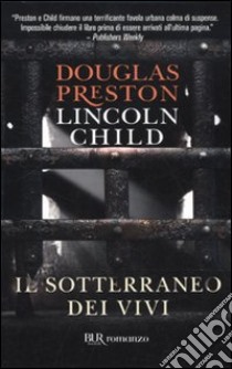 Il Sotterraneo dei vivi libro di Preston Douglas; Child Lincoln