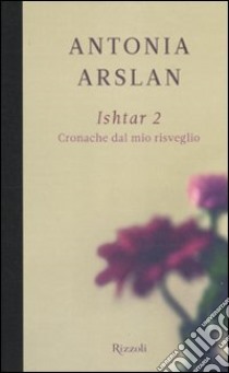 Ishtar 2. Cronache dal mio risveglio libro di Arslan Antonia