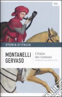 Storia d'Italia. Vol. 2: L' Italia dei comuni. Il Medio Evo dal 1000 al 1250 libro di Montanelli Indro; Gervaso Roberto