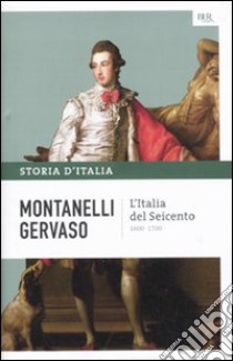 Storia d'Italia. Vol. 5: L' Italia del Seicento (1600-1700) libro di Montanelli Indro; Gervaso Roberto
