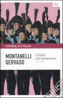 Storia d'Italia. Vol. 6: L' Italia del Settecento (1700-1789) libro di Montanelli Indro; Gervaso Roberto