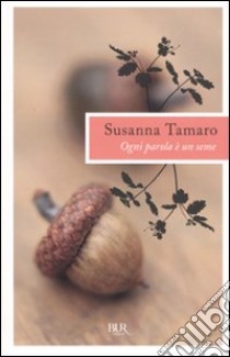 Ogni parola è un seme libro di Tamaro Susanna