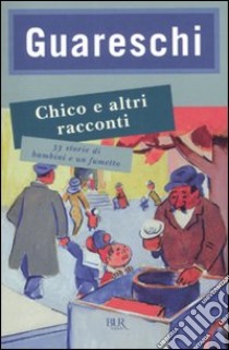 Chico e altri racconti. 33 storie di bambini e un fumetto libro di Guareschi Giovanni