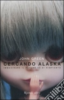 Cercando Alaska libro di Green John