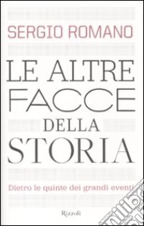 Le altre facce della storia. Dietro le quinte dei grandi eventi libro di Romano Sergio