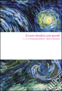 Il cuore desidera cose grandi libro di Belloni E. (cur.); Savorana A. (cur.)