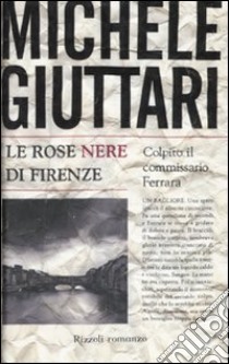 Le Rose nere di Firenze libro di Giuttari Michele