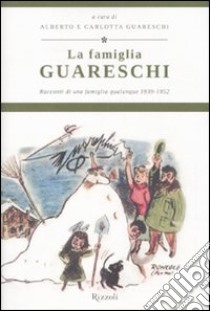 La famiglia Guareschi. Racconti di una famiglia qualunque 1939-1952. Vol. 1 libro di Guareschi Giovannino; Guareschi C. (cur.); Guareschi A. (cur.)