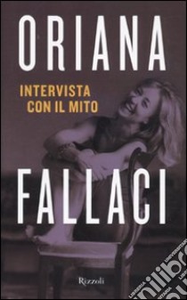 Intervista con il mito libro di Fallaci Oriana