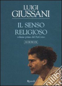 Il senso religioso. Volume primo del PerCorso. Audiolibro. CD Audio formato MP3  di Giussani Luigi