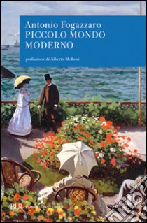 Piccolo mondo moderno libro di Fogazzaro Antonio