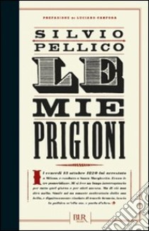 Le mie prigioni libro di Pellico Silvio