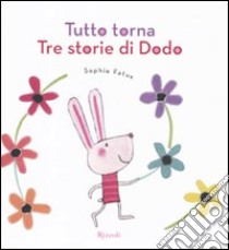 Tutto torna. Tre storie di Dodo. Ediz. illustrata libro di Fatus Sophie