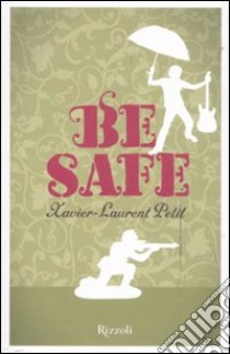 Be safe libro di Petit Xavier-Laurent