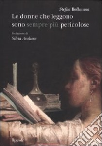 Le donne che leggono sono sempre più pericolose. Ediz. illustrata libro di Bollmann Stefan