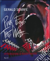 Pink Floyd: The wall. Ediz. illustrata libro di Scarfe Gerald