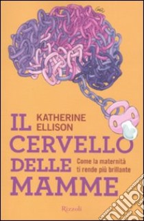 Il cervello delle mamme libro di Ellison Katherine