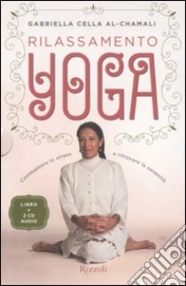 Rilassamento yoga. Combattere lo stress e ritrovare la serenità. Con 2 CD Audio libro di Cella Al-Chamali Gabriella